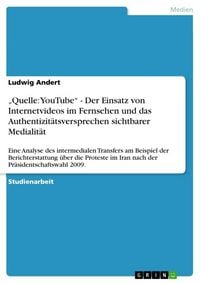 Produktbild: "Quelle: YouTube" - Der Einsatz von Internetvideos im Fernsehen und das Authentizit&auml;tsversprechen sichtbarer Medialit&auml;t