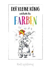 Bild vom Artikel Roggendorf, A: Der kleine König entdeckt die Farben vom Autor Agnes Roggendorf