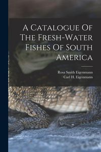 Produktbild: A Catalogue Of The Fresh-water Fishes Of South America