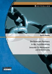 Produktbild: Die Rolle des Partners in der Suchtberatung: Zwischen Co-Abh&auml;ngigkeit und Unterst&uuml;tzung