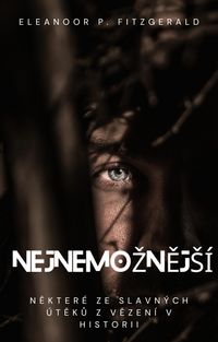 Produktbild: NejnemoznejS&iacute;: Nekter&eacute; ze slavn&yacute;ch &uacute;teku z vezen&iacute; v historii