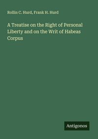 Produktbild: A Treatise on the Right of Personal Liberty and on the Writ of Habeas Corpus