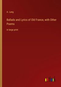 Produktbild: Ballads and Lyrics of Old France, with Other Poems