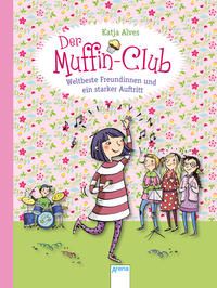 Bild vom Artikel Weltbeste Freundinnen und ein starker Auftritt / Der Muffin-Club Bd.8 vom Autor Katja Alves