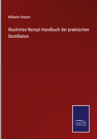 Produktbild: Illustrirtes Recept-Handbuch der praktischen Destillation