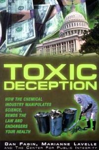 Produktbild: Toxic Deception: How the Chemical Industry Manipulates Science, Bends the Law and Endangers Your Health