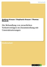 Produktbild: Die Behandlung von steuerlichen Verlustvortr&auml;gen im Zusammenhang mit Umstrukturierungen
