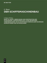 Produktbild: Band 3: Berechnung und Konstruktion der Schiffskessel. Erg&auml;nzungen zum 2. Band betreffend Turbinenanlagen. Die zu Schiffsmaschinenanlagen geh&ouml;rigen Ro