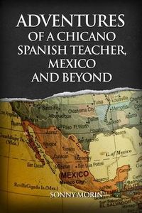 Produktbild: Adventures of a Chicano Spanish Teacher, Mexico and Beyond