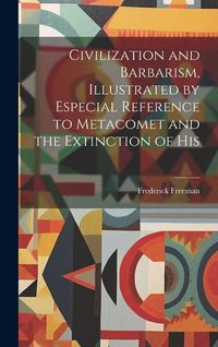 Produktbild: Civilization and Barbarism, Illustrated by Especial Reference to Metacomet and the Extinction of His