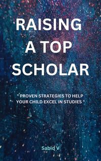 Produktbild: Raising a Top Scholar : Proven Strategies to Help Your Child Excel in Studies