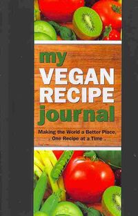 Produktbild: My Vegan Recipe Journal: Making the World a Better Place, One Recipe at a Time