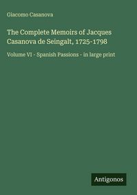 Produktbild: The Complete Memoirs of Jacques Casanova de Seingalt, 1725-1798