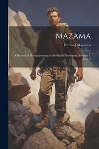Produktbild: Mazama: A Record of Mountaineering in the Pacific Northwest, Volume 1, issue 2