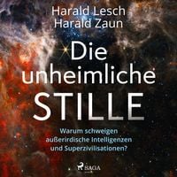 Produktbild: Die unheimliche Stille: Warum schweigen au&szlig;erirdische Intelligenzen und Superzivilisationen?