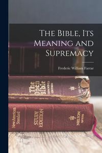 Produktbild: The Bible, Its Meaning and Supremacy