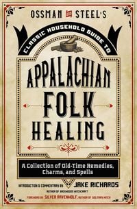 Produktbild: Ossman & Steel's Classic Household Guide to Appalachian Folk Healing
