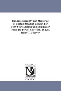 Produktbild: The Autobiography and Memorials of Captain Obadiah Congar. For Fifty Years Mariner and Shipmaster From the Port of New York. by Rev. Henry T. Cheever.