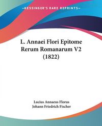 Produktbild: L. Annaei Flori Epitome Rerum Romanarum V2 (1822)