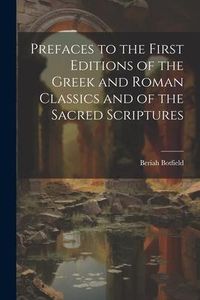 Produktbild: Prefaces to the First Editions of the Greek and Roman Classics and of the Sacred Scriptures