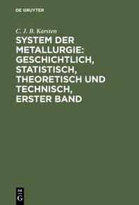 Produktbild: System der Metallurgie: geschichtlich, statistisch, theoretisch und technisch, Erster Band