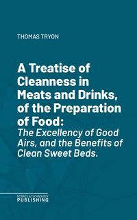 Produktbild: A Treatise of Cleanness in Meats and Drinks, of the Preparation of Food