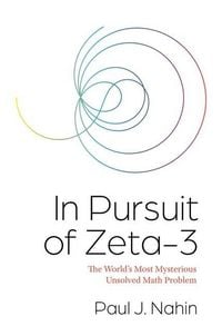 Produktbild: In Pursuit of Zeta-3 - The World&iquest;s Most Mysterious Unsolved Math Problem