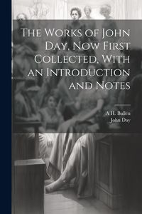 Produktbild: The Works of John Day, now First Collected, With an Introduction and Notes