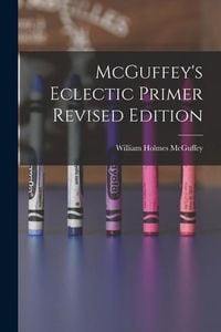 Produktbild: McGuffey's Eclectic Primer Revised Edition