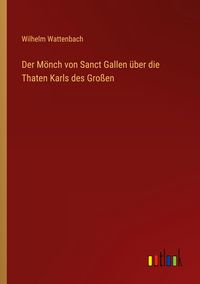 Produktbild: Der M&ouml;nch von Sanct Gallen &uuml;ber die Thaten Karls des Gro&szlig;en