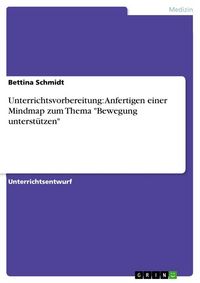 Produktbild: Unterrichtsvorbereitung: Anfertigen einer Mindmap zum Thema "Bewegung unterst&uuml;tzen"
