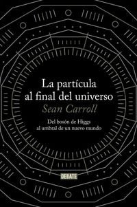 Produktbild: La part&iacute;cula al final del universo : del bos&oacute;n de Higgs al umbral de un nuevo mundo