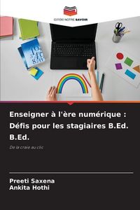Produktbild: Enseigner &agrave; l'&egrave;re num&eacute;rique : D&eacute;fis pour les stagiaires B.Ed. B.Ed.