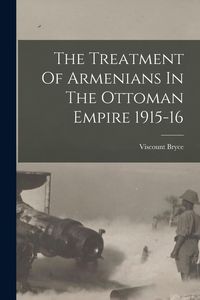 Produktbild: The Treatment Of Armenians In The Ottoman Empire 1915-16