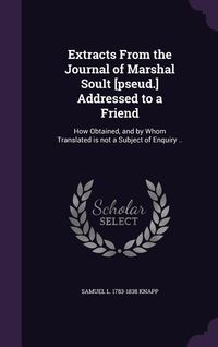 Produktbild: Extracts From the Journal of Marshal Soult [pseud.] Addressed to a Friend
