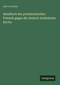 Produktbild: Handbuch der protestantischen Polemik gegen die r&ouml;misch-katholische Kirche