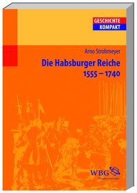 Bild vom Artikel Die Habsburger Reiche 1555–1740 vom Autor Arno Strohmeyer