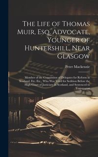 Produktbild: The Life of Thomas Muir, Esq. Advocate, Younger of Huntershill, Near Glasgow