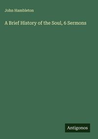 Produktbild: A Brief History of the Soul, 6 Sermons