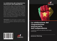 Produktbild: La celebrazione del cinquantesimo anniversario dell'indipendenza