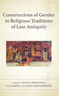 Produktbild: Constructions of Gender in Religious Traditions of Late Antiquity