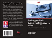 Produktbild: Analyse des d&eacute;lais d'ex&eacute;cution pour un h&ocirc;pital - Une approche Six Sigma