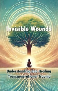 Produktbild: Invisible Wounds: Understanding and Healing Transgenerational Trauma