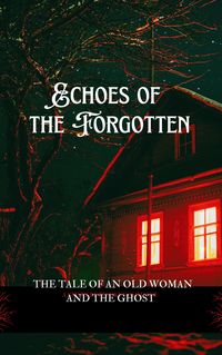 Produktbild: Echoes of the Forgotten: The Tale of an Old Woman and the Ghost