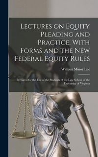 Produktbild: Lectures on Equity Pleading and Practice, With Forms and the new Federal Equity Rules; Prepared for the use of the Students of the Law School of the U