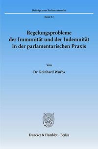Produktbild: Regelungsprobleme der Immunit&auml;t und der Indemnit&auml;t in der parlamentarischen Praxis.