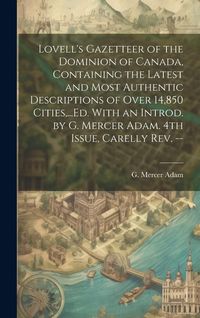 Produktbild: Lovell's Gazetteer of the Dominion of Canada, Containing the Latest and Most Authentic Descriptions of Over 14,850 Cities, ...Ed. With an Introd. by G