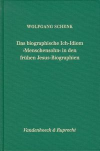 Produktbild: Das biographische Ich-Idiom &raquo;Menschensohn&laquo; in den fr&uuml;hen Jesus-Biographien