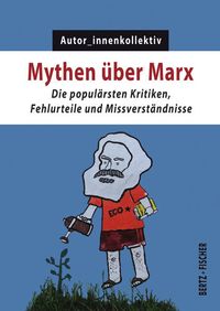 Bild vom Artikel Mythen über Marx vom Autor Autor_innenkollektiv