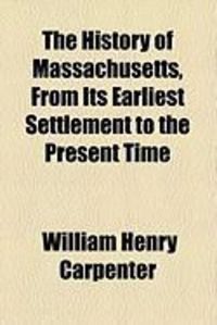 Produktbild: The History of Massachusetts, from Its Earliest Settlement to the Present Time